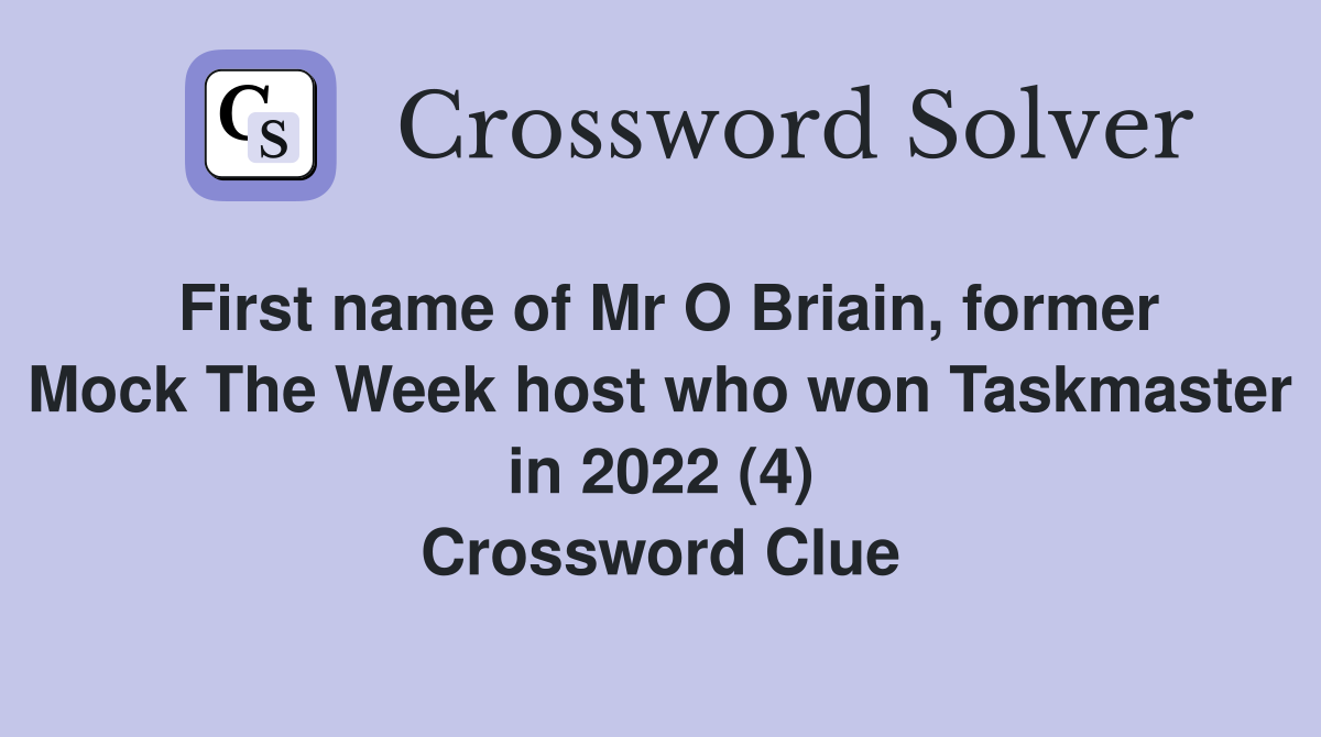 First name of Mr O Briain, former Mock The Week host who won Taskmaster in 2022 (4) Crossword